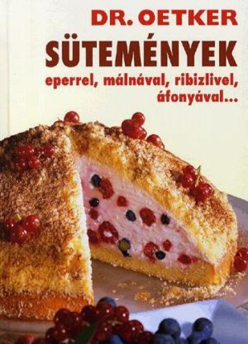 Sütemények eperrel, málnával, ribizlivel, áfonyával... - Dr. Oetker