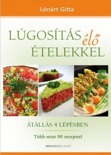 Lúgosítás élő ételekkel - Átállás 4 lépésben - Több mint 90 recepttel