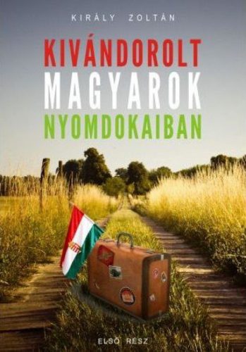 Kivándorolt magyarok nyomdokaiban