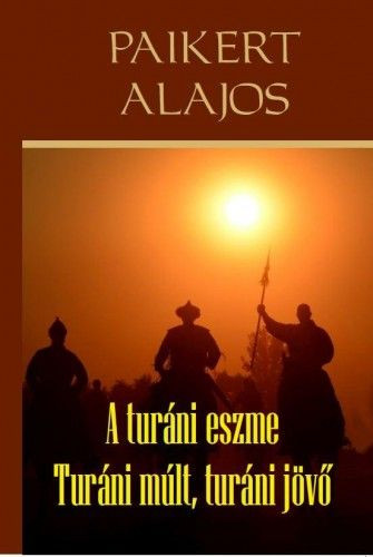 A turáni eszme - Turáni múlt, turáni jövő