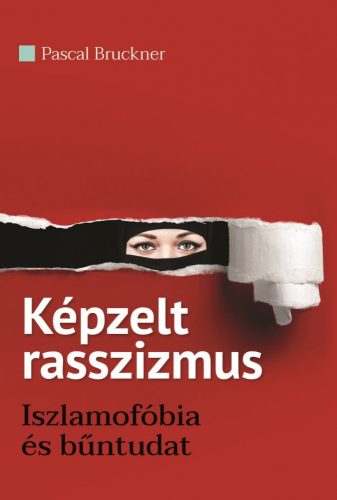 Képzelt rasszizmus - Iszlamofóbia és bűntudat