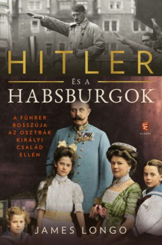 Hitler és a Habsburgok - A Führer bosszúja az osztrák királyi család ellen