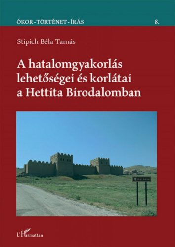 A hatalomgyakorlás lehetőségei és korlátai a Hettita Birodalomban