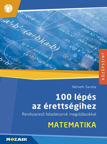 100 lépés az érettségihez ? Matematika ? Rendszerező feladatsorok megoldásokkal (MS-2328)