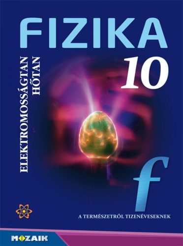 Fizika 10. - Tankönyv - Elektromosságtan. Hőtan (MS-2619)