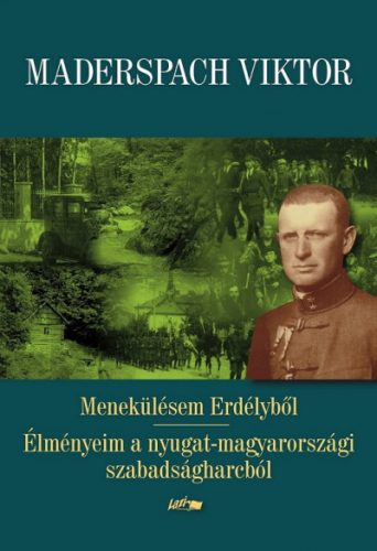 Menekülésem Erdélyből - Élményeim a nyugat-magyarországi szabadságharcból