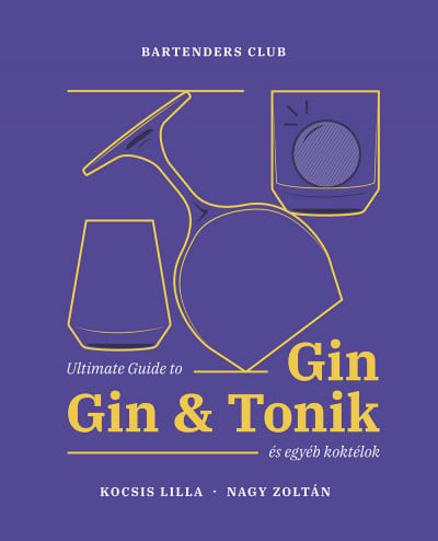 Ultimate Guide to Gin - Gin&Tonik és egyéb koktélok - Bővített kiadás