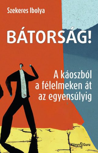 Bátorság! - A káoszból a félelmeken át az egyensúlyig