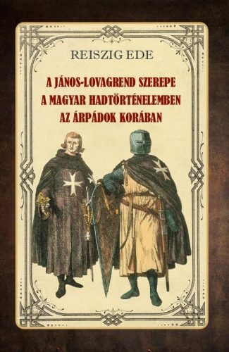 A János-lovagrend szerepe a magyar hadtörténelemben az Árpádok korában